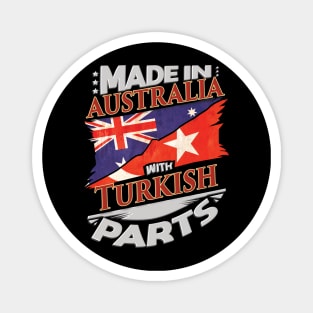 Made In Australia With Turkish Parts - Gift for Turkish From Turkey Magnet